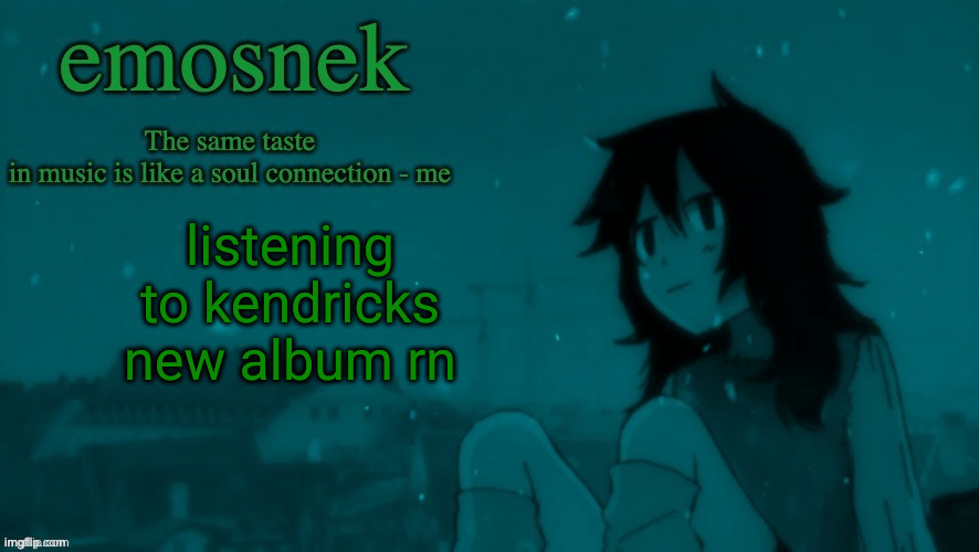 currently on tv off | listening to kendricks new album rn | image tagged in emosnek softcore temp thanks duskit | made w/ Imgflip meme maker