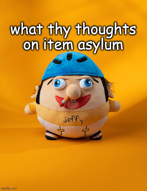 rot | what thy thoughts on item asylum | image tagged in rot | made w/ Imgflip meme maker