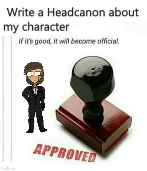 byeah | image tagged in write a headcanon about my character | made w/ Imgflip meme maker