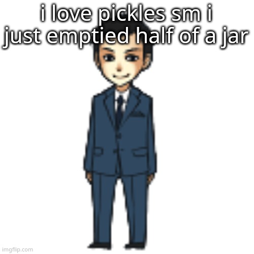 Moriarty but a shimeji | i love pickles sm i just emptied half of a jar | image tagged in moriarty but a shimeji | made w/ Imgflip meme maker