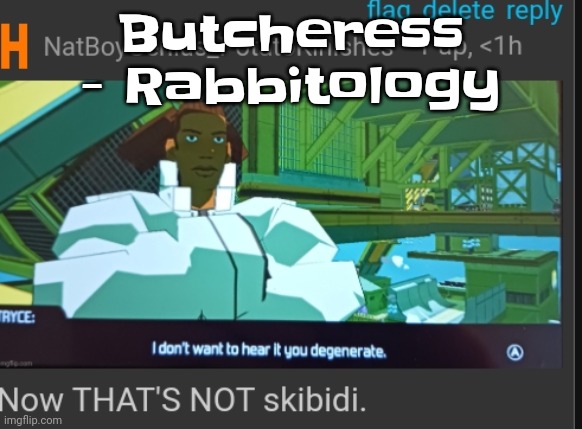 Now that's NOT skibidi | Butcheress - Rabbitology | image tagged in now that's not skibidi | made w/ Imgflip meme maker