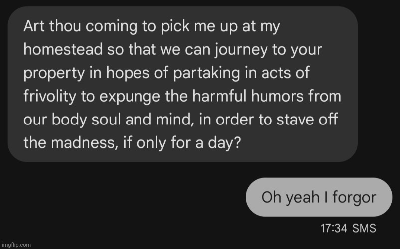 Actual conversation with my friend | image tagged in i forgor | made w/ Imgflip meme maker