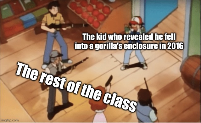 Harambe | The kid who revealed he fell into a gorilla’s enclosure in 2016; The rest of the class | image tagged in ash ketchum gets guns pointed at him,harambe | made w/ Imgflip meme maker