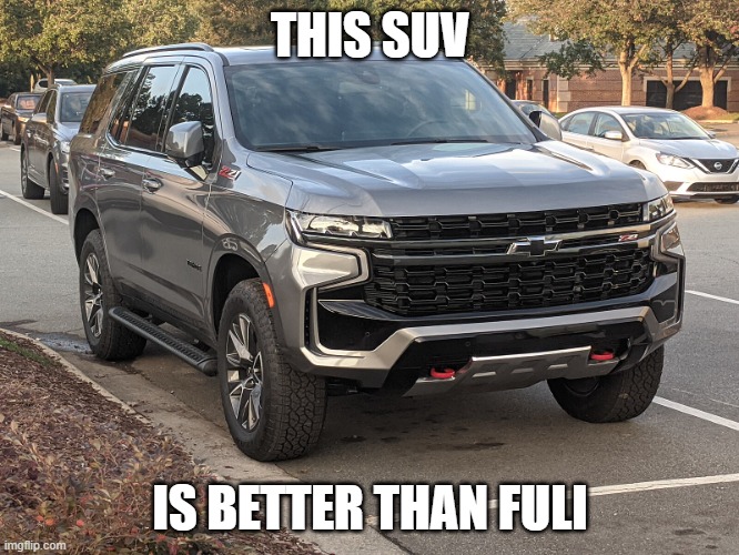 SUV | THIS SUV; IS BETTER THAN FULI | image tagged in suv | made w/ Imgflip meme maker