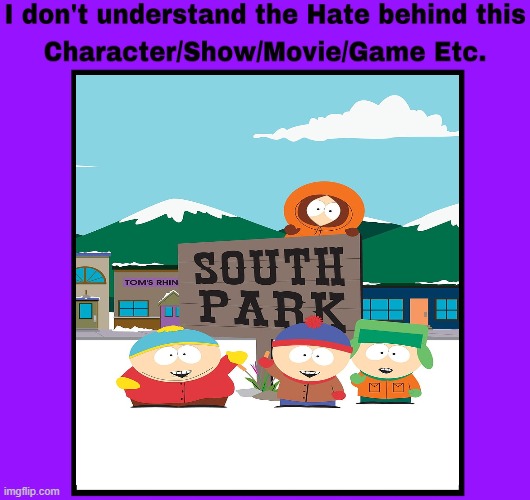 I don't understand the hate behind South Park | image tagged in south park | made w/ Imgflip meme maker