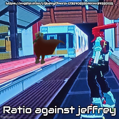 https://imgflip.com/i/9bfcyl?nerp=1732406831#com34260125 | https://imgflip.com/i/9bfcyl?nerp=1732406831#com34260125; Ratio against jeffrey | image tagged in train rush invincifunk | made w/ Imgflip meme maker