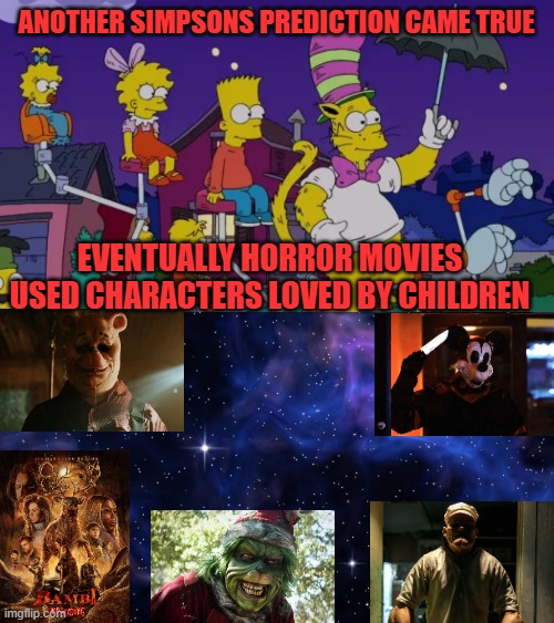 ANOTHER SIMPSONS PREDICTION CAME TRUE; EVENTUALLY HORROR MOVIES USED CHARACTERS LOVED BY CHILDREN | image tagged in the simpsons,horror,children,stories,public domain,really | made w/ Imgflip meme maker