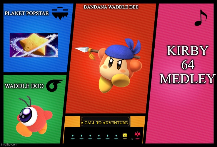 Bandana Waddle Dee Smash 6 | PLANET POPSTAR; KIRBY 64 MEDLEY; BANDANA WADDLE DEE; WADDLE DOO; A CALL TO ADVENTURE | image tagged in smash ultimate dlc fighter profile | made w/ Imgflip meme maker