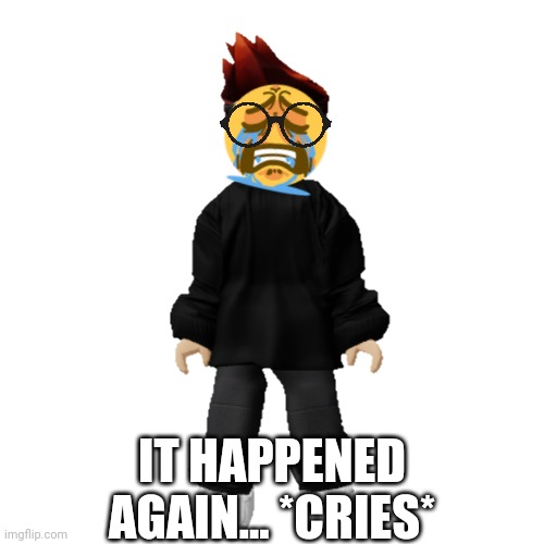 MC is still sad because of the incident... | IT HAPPENED AGAIN... *CRIES* | image tagged in mc,jeffrey,memes,incident | made w/ Imgflip meme maker