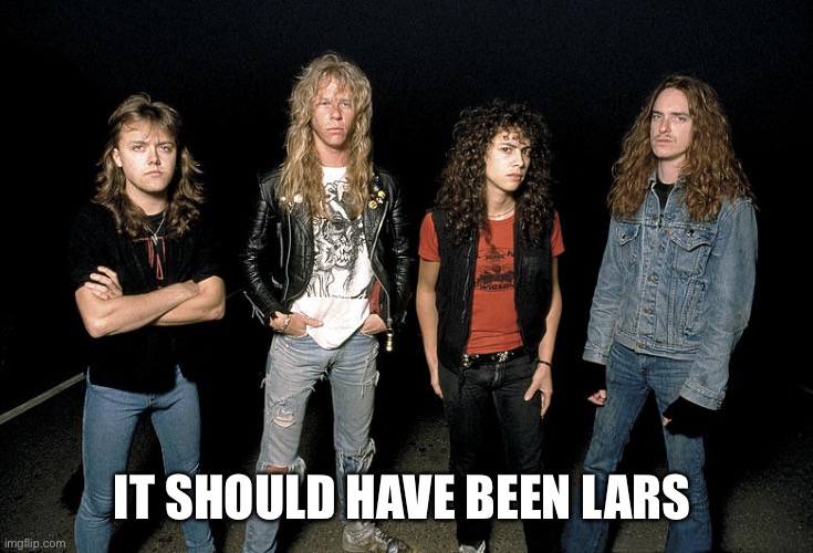 Should’ve been Lars | IT SHOULD HAVE BEEN LARS | made w/ Imgflip meme maker