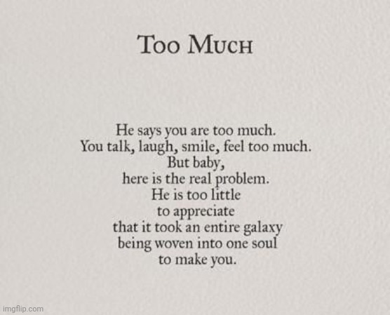 Too Much | image tagged in too much,feels,little,appreciation,galaxy | made w/ Imgflip meme maker