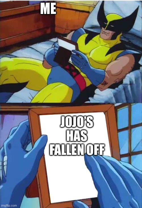 Wolverine Remember | ME; JOJO’S HAS FALLEN OFF | image tagged in wolverine remember | made w/ Imgflip meme maker