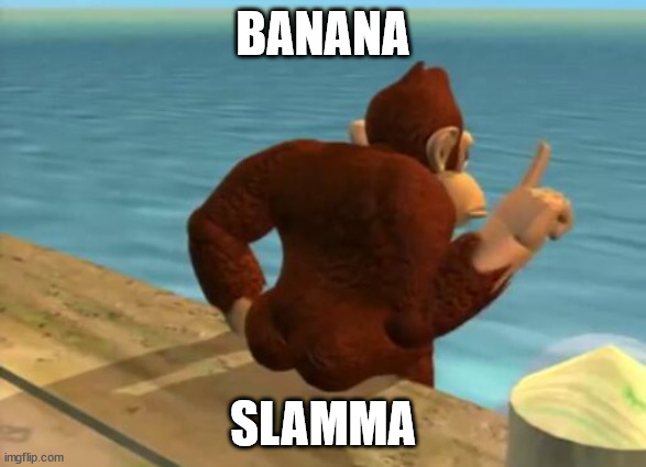 donkey kong butt | BANANA; SLAMMA | image tagged in donkey kong butt | made w/ Imgflip meme maker