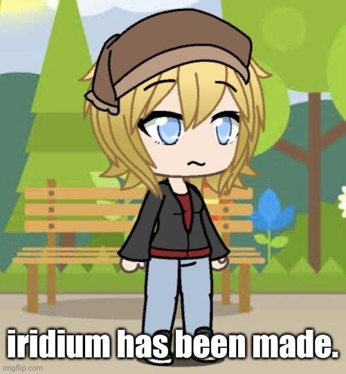 iridium has been made. | made w/ Imgflip meme maker