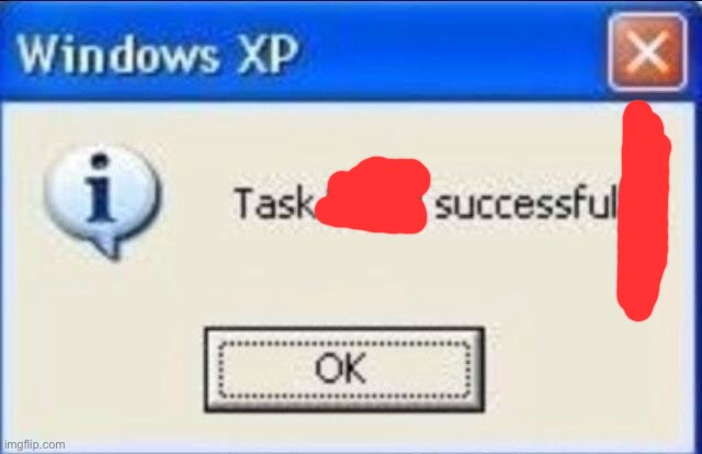 Task failed successfully | image tagged in task failed successfully | made w/ Imgflip meme maker