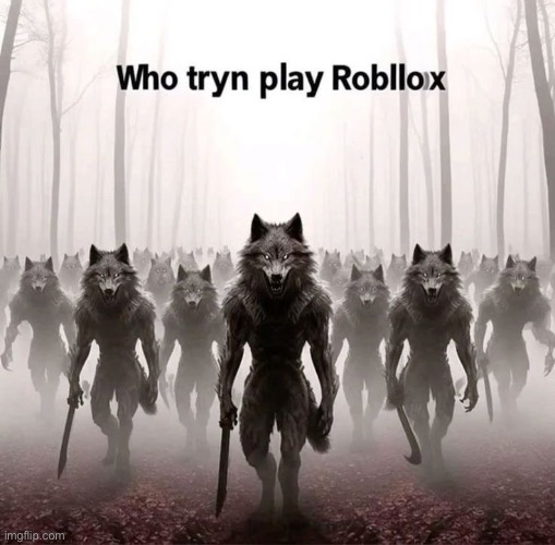 Who tryn play Robllox Blank Meme Template