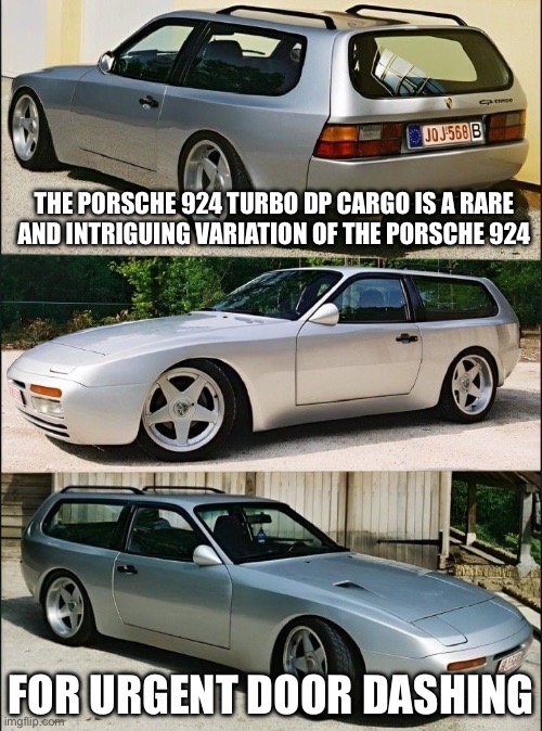 924 rarity | THE PORSCHE 924 TURBO DP CARGO IS A RARE AND INTRIGUING VARIATION OF THE PORSCHE 924; FOR URGENT DOOR DASHING | image tagged in porsche,924,rare,food,delivery | made w/ Imgflip meme maker