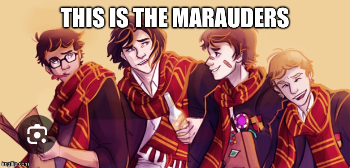THIS IS THE MARAUDERS | made w/ Imgflip meme maker