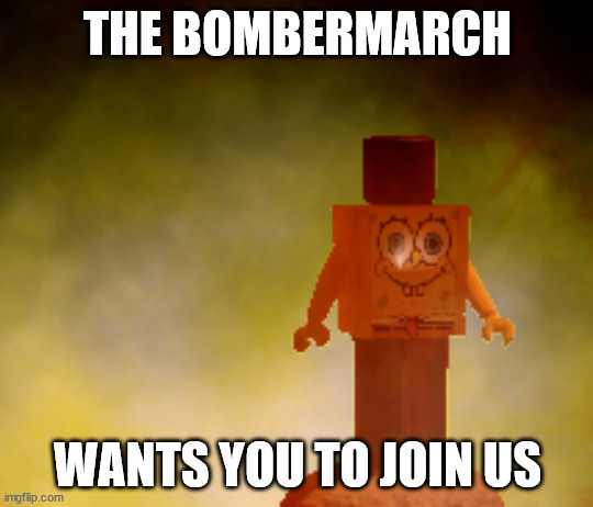 Bombermarch SpongeBob | THE BOMBERMARCH; WANTS YOU TO JOIN US | image tagged in spongebob,roblox,ww2,nuclear explosion | made w/ Imgflip meme maker