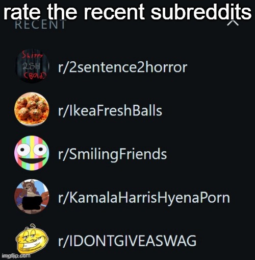 rate the recent subreddits | made w/ Imgflip meme maker