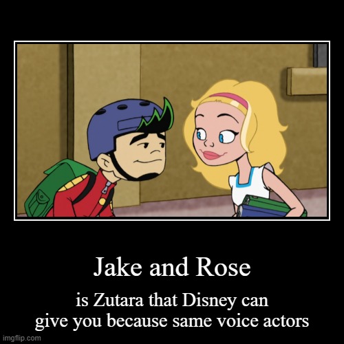 A Disney version of Zutara | Jake and Rose | is Zutara that Disney can give you because same voice actors | image tagged in funny,demotivationals,american dragon jake long,disney,zuko,katara | made w/ Imgflip demotivational maker