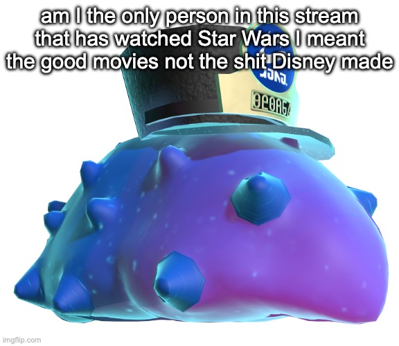 CQ Cumber | am I the only person in this stream that has watched Star Wars I meant the good movies not the shit Disney made | image tagged in cq cumber | made w/ Imgflip meme maker
