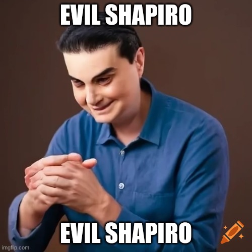 EVIL SHAPIRO; EVIL SHAPIRO | made w/ Imgflip meme maker