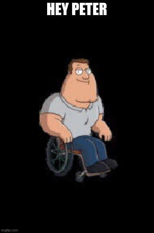Joe Swanson | HEY PETER | image tagged in joe swanson | made w/ Imgflip meme maker