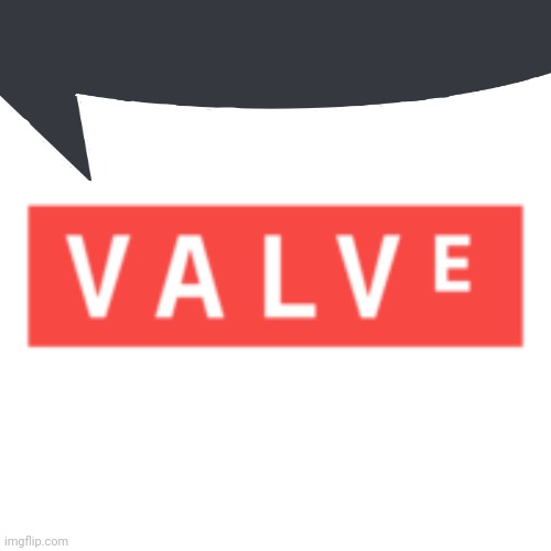 Valve | image tagged in valve | made w/ Imgflip meme maker