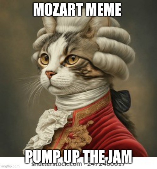 MOZART MEME; PUMP UP THE JAM | image tagged in moon | made w/ Imgflip meme maker