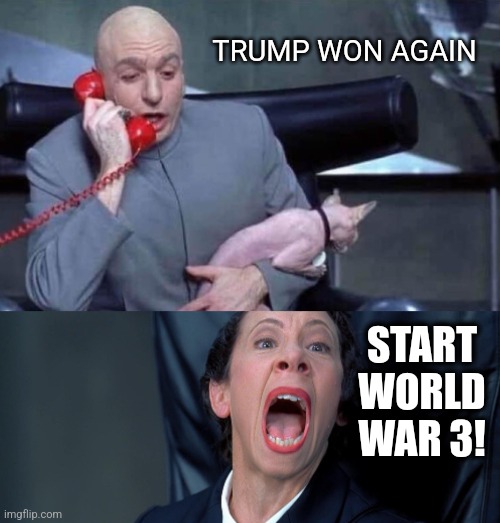 WTF Biden? | TRUMP WON AGAIN; START WORLD WAR 3! | image tagged in dr evil and frau,president_joe_biden,ww3,ukraine,russia,nuclear war | made w/ Imgflip meme maker