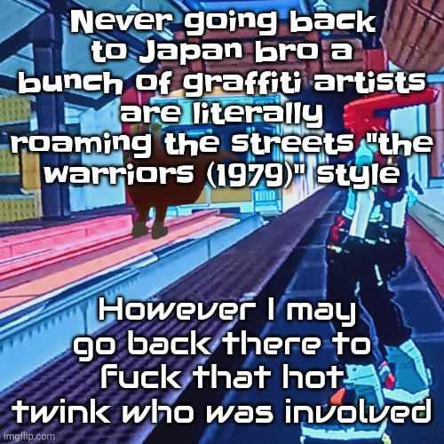 Train rush invincifunk | Never going back to Japan bro a bunch of graffiti artists are literally roaming the streets "the warriors (1979)" style; However I may go back there to fu​ck that hot twink who was involved | image tagged in train rush invincifunk | made w/ Imgflip meme maker