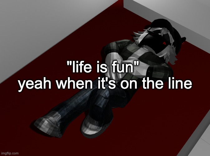 life aint fun unless its threatened | "life is fun" 
yeah when it's on the line | image tagged in ponder | made w/ Imgflip meme maker