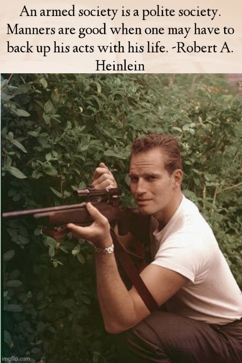 Robert Heinlein quote | image tagged in charlton heston firing a rifle | made w/ Imgflip meme maker