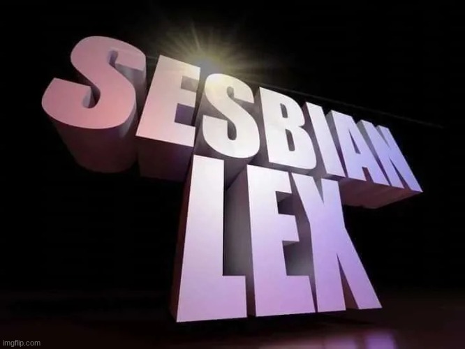 sesbian lex | image tagged in sesbian lex | made w/ Imgflip meme maker