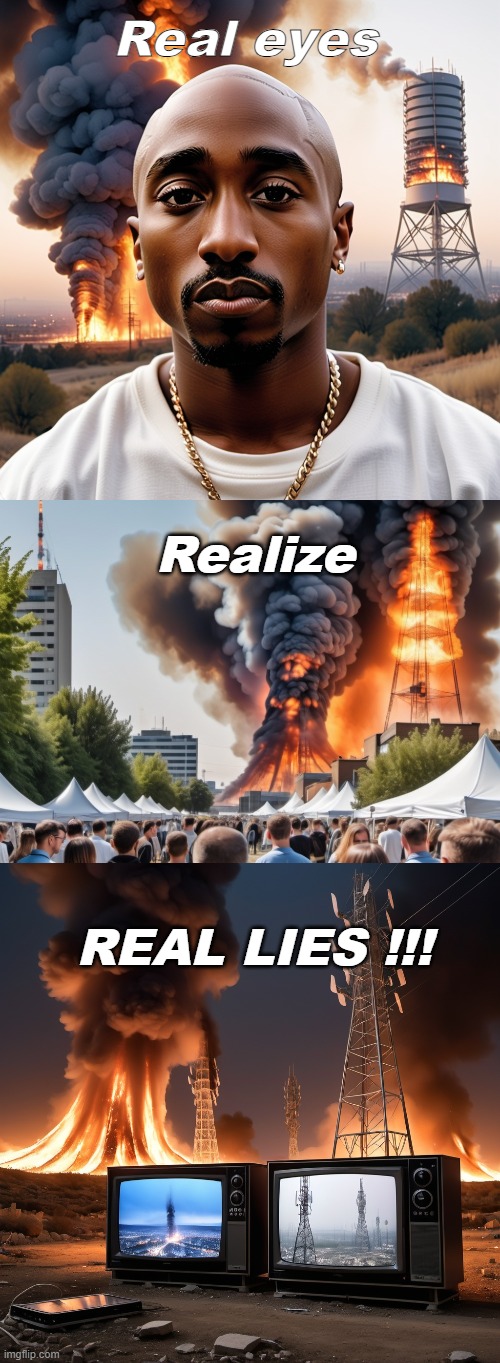 Real eyes realize real lies | Real eyes; Realize; REAL LIES !!! | image tagged in tupac,political,conspiracy | made w/ Imgflip meme maker