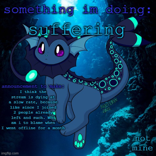 discord server: https://discord.gg/4fUcanR9Nw | something im doing:; suffering; I think the stream is dying at a slow rate, because like since I joined 2 people already left and such. Who am i to blame when I went offline for a month; announcement to make:; not mine | image tagged in suffering,dead stream,fenfsndfjsn,hy are youreading the dang tags | made w/ Imgflip meme maker