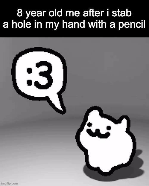 i live in constant fear of the day i accidentally slam my hand on a particularly sharp pencil thats fresh outta the sharpener | 8 year old me after i stab a hole in my hand with a pencil | image tagged in 3 cat | made w/ Imgflip meme maker