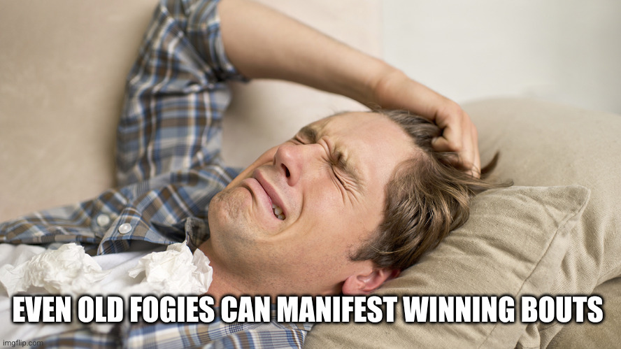 Millennial | EVEN OLD FOGIES CAN MANIFEST WINNING BOUTS | image tagged in millennial | made w/ Imgflip meme maker