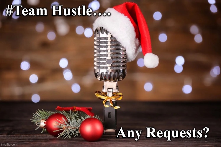 Christmas Requests | #Team Hustle…. Any Requests? | image tagged in hustle,christmas | made w/ Imgflip meme maker