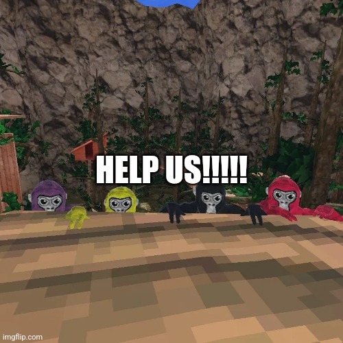 Gorilla Tag | HELP US!!!!! | image tagged in gorilla tag | made w/ Imgflip meme maker