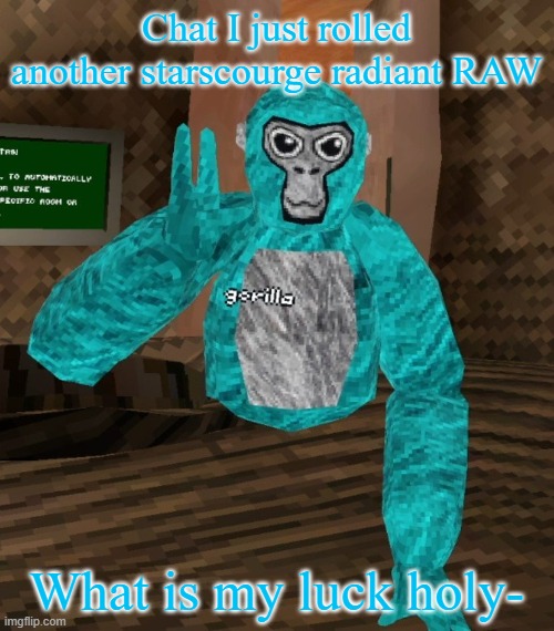 Monkey | Chat I just rolled another starscourge radiant RAW; What is my luck holy- | image tagged in monkey | made w/ Imgflip meme maker