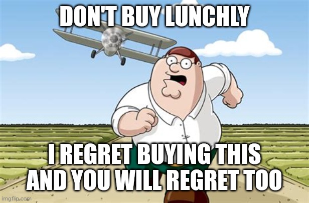 Worse than ksi thick of it | DON'T BUY LUNCHLY; I REGRET BUYING THIS AND YOU WILL REGRET TOO | image tagged in worst mistake of my life,peter griffin | made w/ Imgflip meme maker