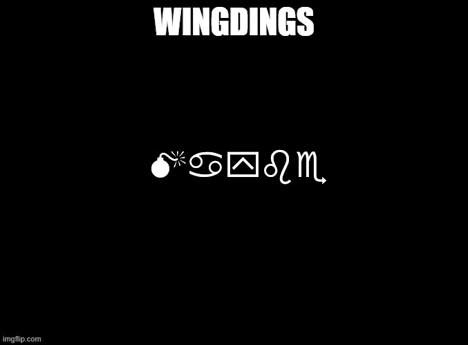 maybe wingdings | WINGDINGS | image tagged in maybe wingdings | made w/ Imgflip meme maker