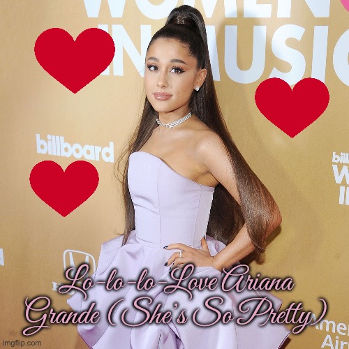 Ariana Grande Fan Art | Lo-lo-lo-Love Ariana Grande (She’s So Pretty) | image tagged in ariana grande,music,girl,pretty girl,nickelodeon,fanart | made w/ Imgflip meme maker