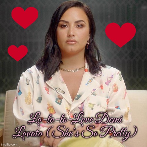 Demi Lovato Fan Art | Lo-lo-lo-Love Demi Lovato (She’s So Pretty) | image tagged in demi lovato,music,girl,disney channel,pretty girl,fan art | made w/ Imgflip meme maker