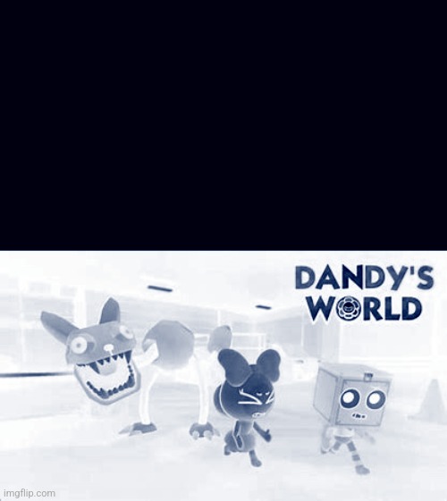 Dandys world | image tagged in dandys world | made w/ Imgflip meme maker