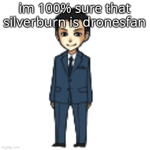 betting my liver on it | im 100% sure that silverburn is dronesfan | image tagged in moriarty but a shimeji | made w/ Imgflip meme maker