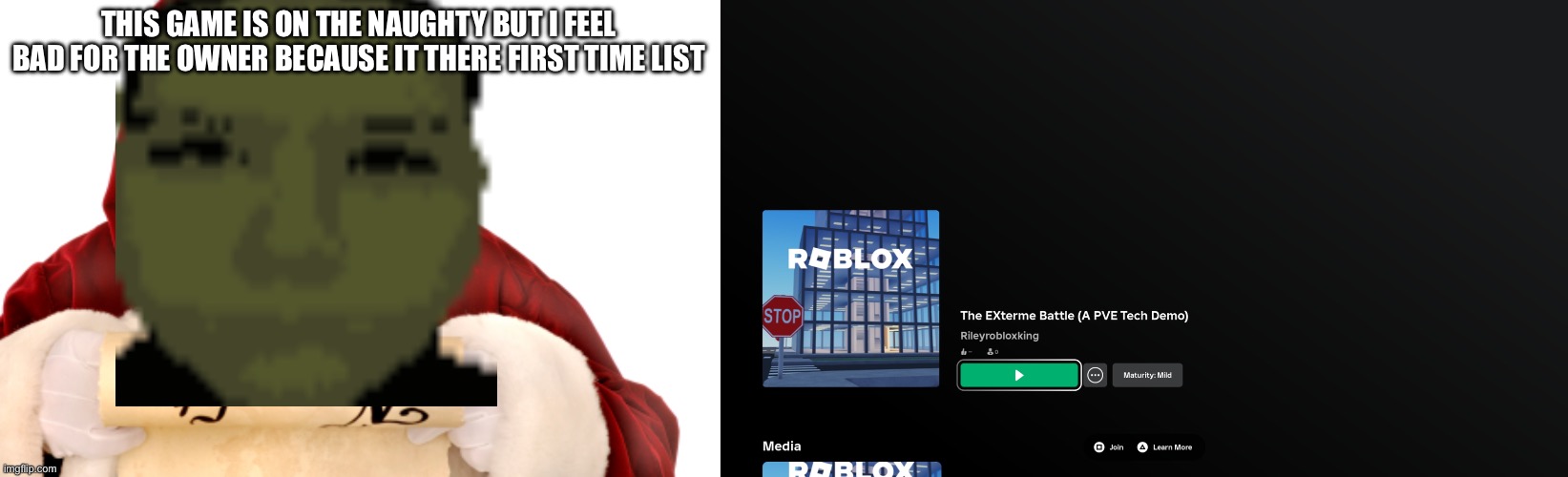 Feel bad for the owner | THIS GAME IS ON THE NAUGHTY BUT I FEEL BAD FOR THE OWNER BECAUSE IT THERE FIRST TIME LIST | image tagged in santa naughty list | made w/ Imgflip meme maker