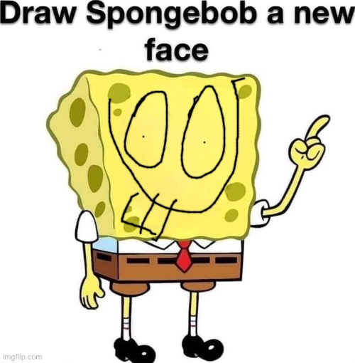 draw spongebob a new face | image tagged in draw spongebob a new face | made w/ Imgflip meme maker